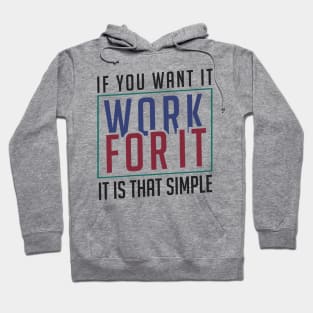 If you want it work for it. It's that simple motivational quote Hoodie